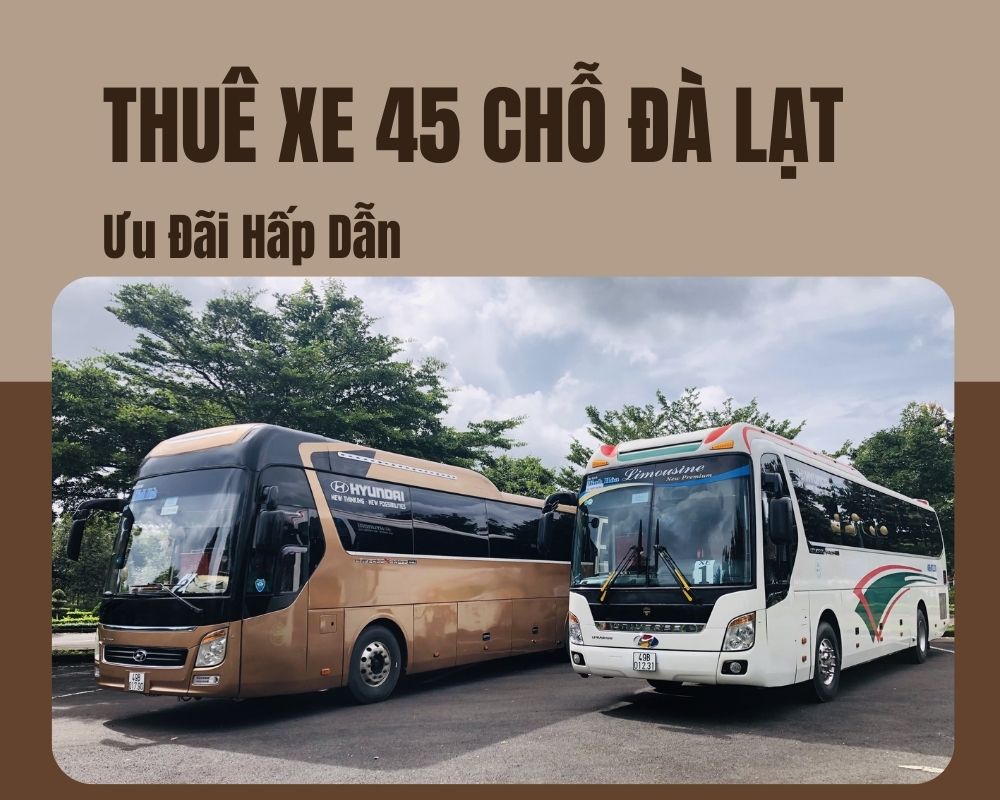 Bảng Giá Thuê Xe 45 Chỗ Đà Lạt Tháng 82024 Ưu Đãi Hấp Dẫn