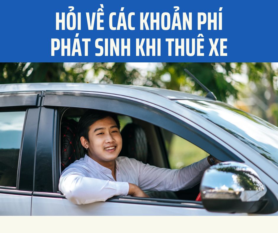 Hỏi về các khoản phí phát sinh Khi thuê xe