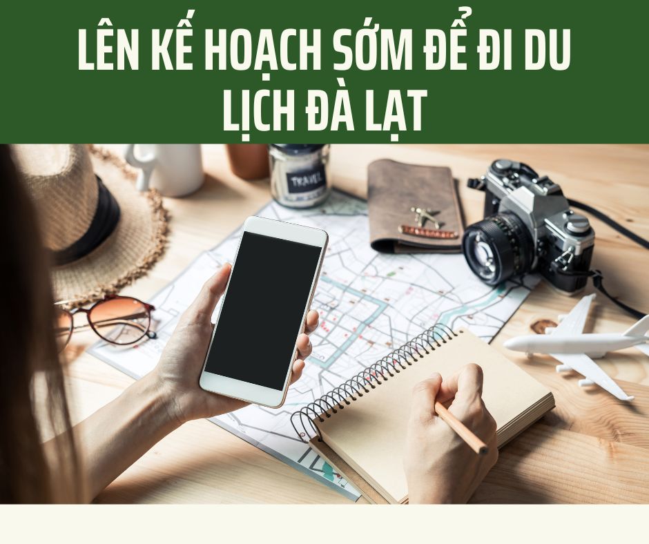 Lên kế hoạch sớm để đi du lịch Đà Lạt