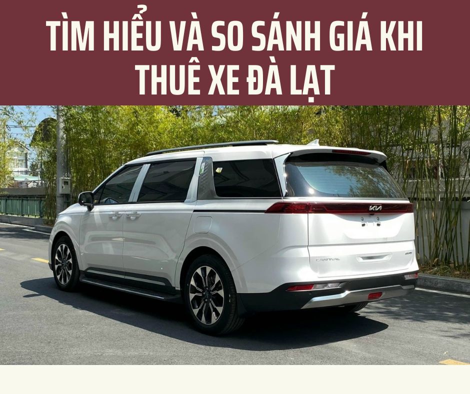 Tìm hiểu và so sánh giá khi thuê xe Đà Lạt