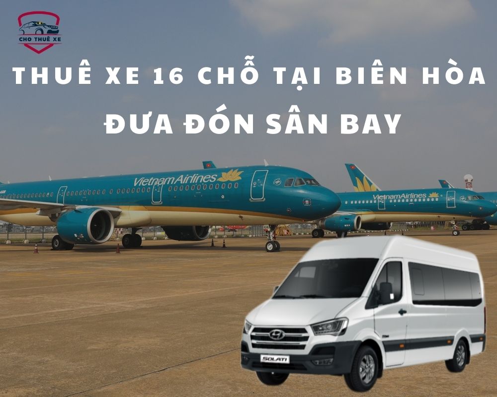 Dịch vụ cho thuê xe 16 chỗ tại Biên Hòa đưa đón sân bay
