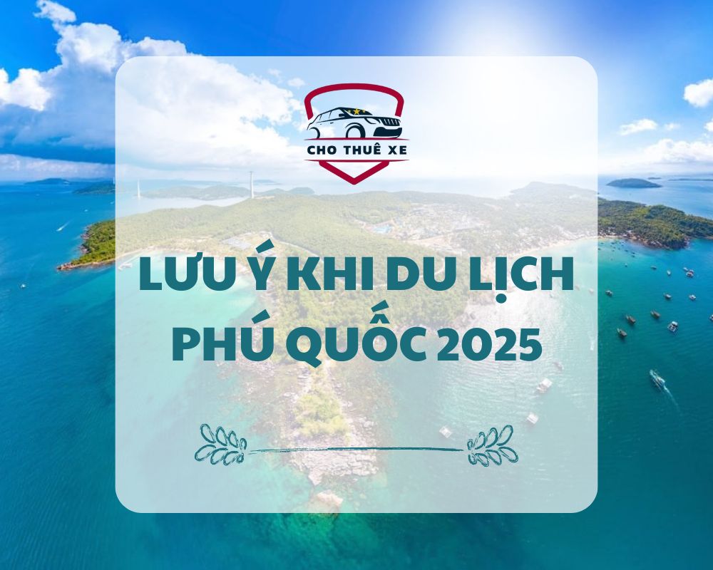 Một vài lưu ý khi du lịch Phú Quốc 2025