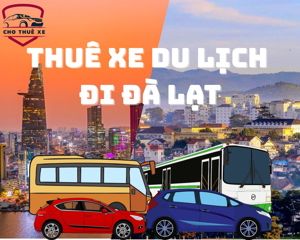 Thuê xe du lịch là cách đi Đà Lạt từ Sài Gòn được nhiều người ưa chuộng
