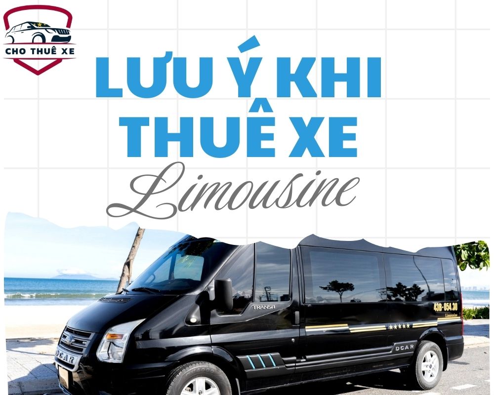 Một vài lưu ý cần nhớ khi thuê xe Limousine