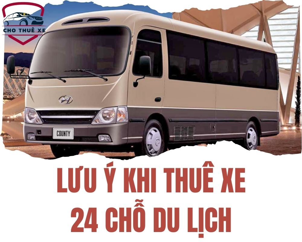 Một vài lưu ý khi thuê xe 24 chỗ du lịch
