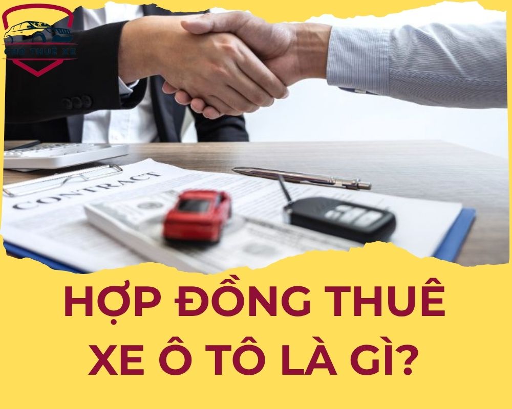 Hợp đồng thuê xe ô tô là gì là thắc mắc chung của nhiều người